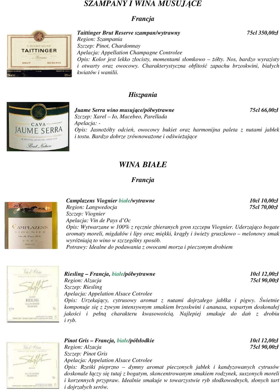 Hiszpania Juame Serra wino musujące/półwytrawne 75cl 66,00zł Szczep: Xarel Io, Macebeo, Parellada Opis: JasnoŜółty odcień, owocowy bukiet oraz harmonijna paleta z nutami jabłek i tostu.