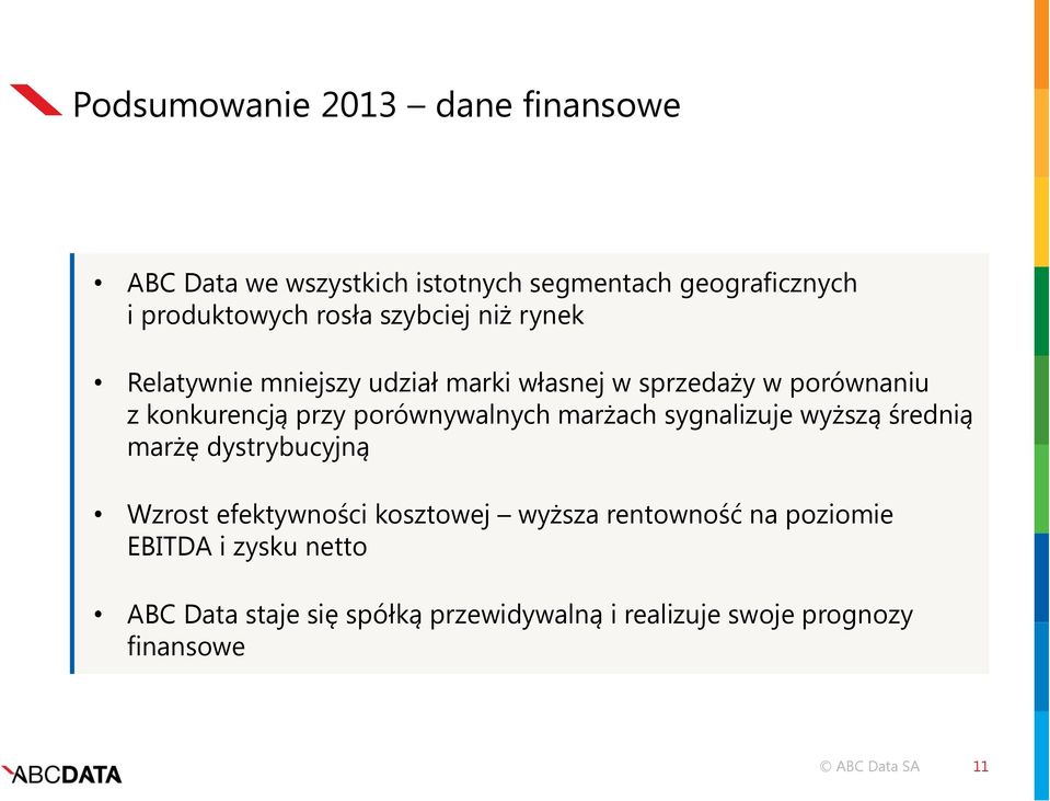 porównywalnych marżach sygnalizuje wyższą średnią marżę dystrybucyjną Wzrost efektywności kosztowej wyższa