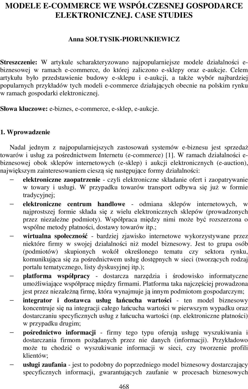 Celem artykułu było przedstawienie budowy e-sklepu i e-aukcji, a także wybór najbardziej popularnych przykładów tych modeli e-commerce działających obecnie na polskim rynku w ramach gospodarki