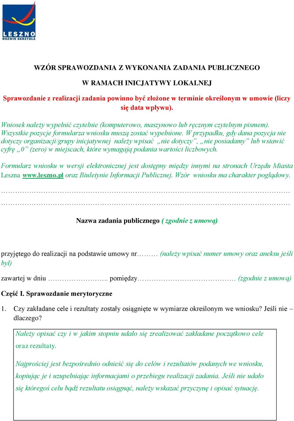 W przypadku, gdy dana pozycja nie dotyczy organizacji/grupy inicjatywnej należy wpisać nie dotyczy, nie posiadamy lub wstawić cyfrę 0 (zero) w miejscach, które wymagają podania wartości liczbowych.