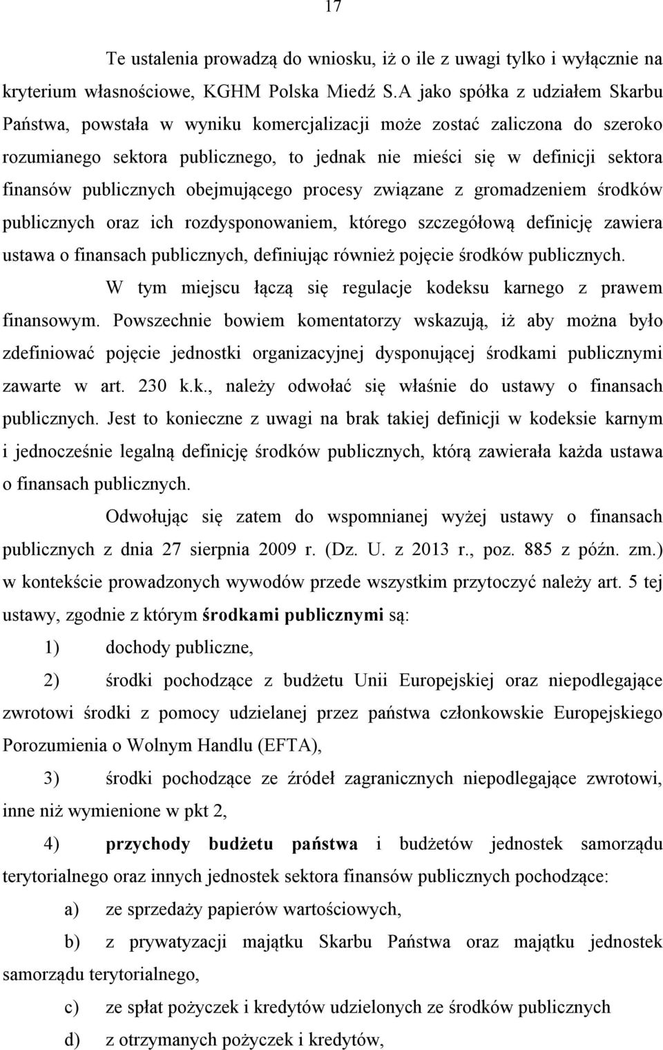 publicznych obejmującego procesy związane z gromadzeniem środków publicznych oraz ich rozdysponowaniem, którego szczegółową definicję zawiera ustawa o finansach publicznych, definiując również