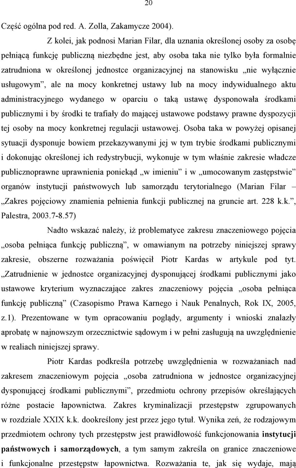 organizacyjnej na stanowisku nie wyłącznie usługowym, ale na mocy konkretnej ustawy lub na mocy indywidualnego aktu administracyjnego wydanego w oparciu o taką ustawę dysponowała środkami publicznymi