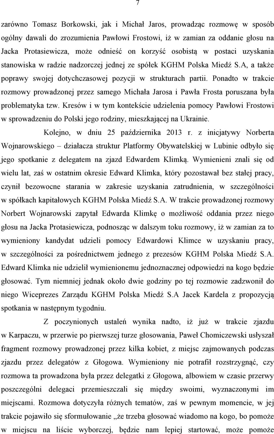 Ponadto w trakcie rozmowy prowadzonej przez samego Michała Jarosa i Pawła Frosta poruszana była problematyka tzw.