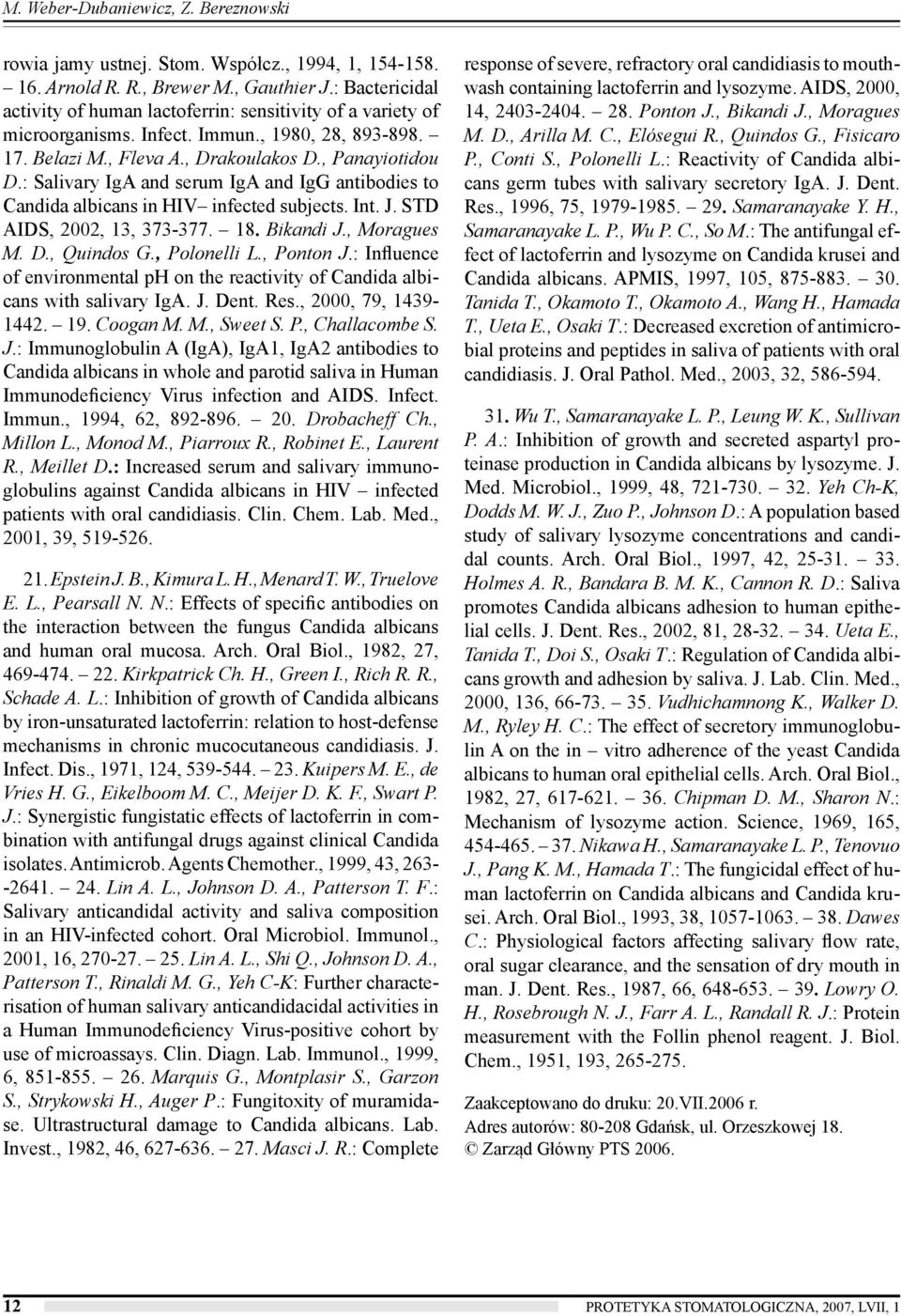 : Salivary IgA and serum IgA and IgG antibodies to Candida albicans in HIV infected subjects. Int. J. STD AIDS, 2002, 13, 373-377. 18. Bikandi J., Moragues M. D., Quindos G., Polonelli L., Ponton J.