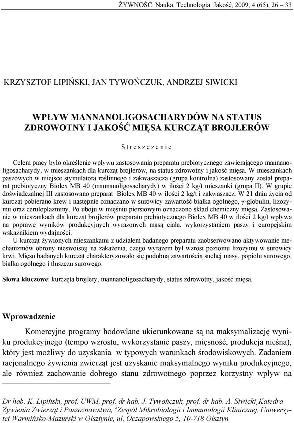 określenie wpływu zastosowania preparatu prebiotycznego zawierającego mannanoligosacharydy, w mieszankach dla kurcząt brojlerów, na status zdrowotny i jakość mięsa.