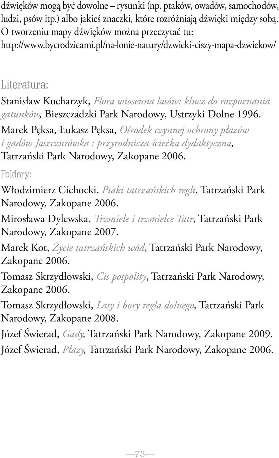 pl/na-lonie-natury/dzwieki-ciszy-mapa-dzwiekow/ Literatura: Stanisław Kucharzyk, Flora wiosenna lasów: klucz do rozpoznania gatunków, Bieszczadzki Park Narodowy, Ustrzyki Dolne 1996.