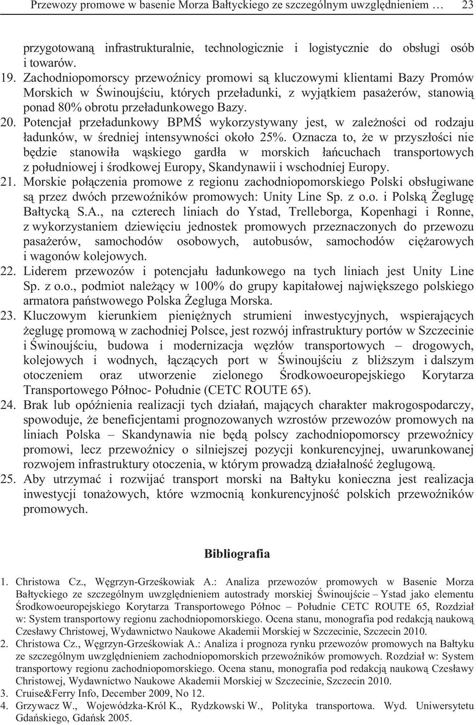 Potencja przeadunkowy BPM wykorzystywany jest, w zalenoci od rodzaju adunków, w redniej intensywnoci okoo 25%.