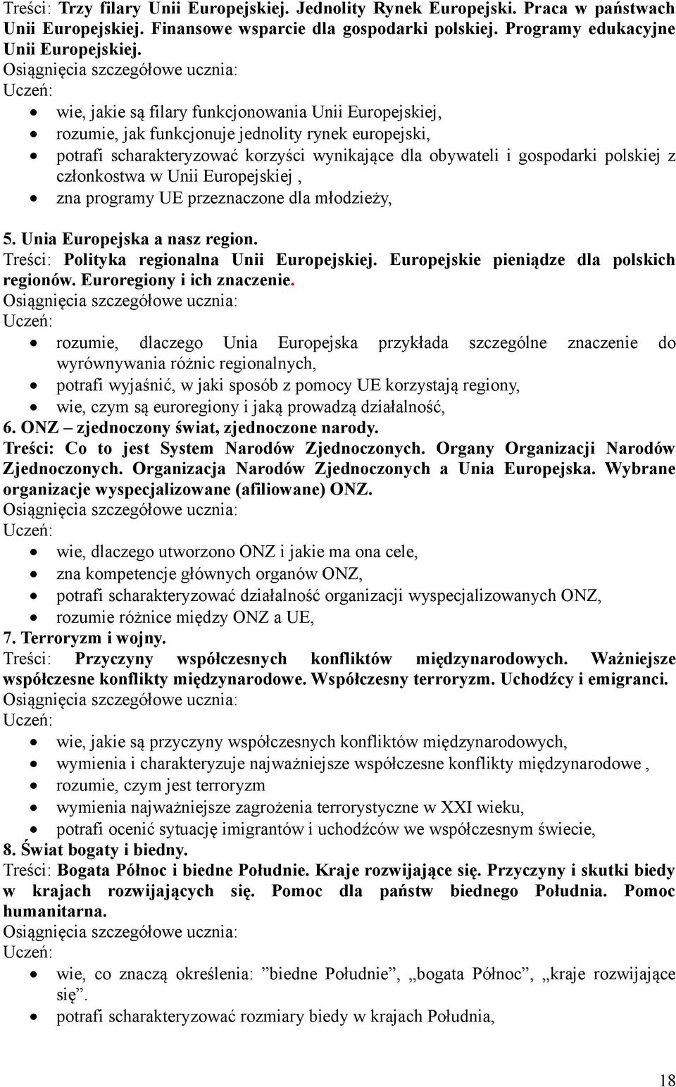 członkostwa w Unii Europejskiej, zna programy UE przeznaczone dla młodzieży, 5. Unia Europejska a nasz region. Treści: Polityka regionalna Unii Europejskiej.