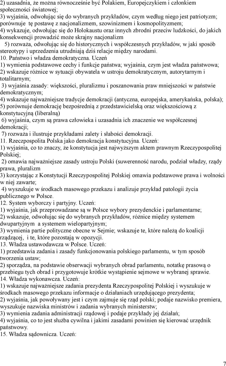 rozważa, odwołując się do historycznych i współczesnych przykładów, w jaki sposób stereotypy i uprzedzenia utrudniają dziś relacje między narodami. 10. Państwo i władza demokratyczna.