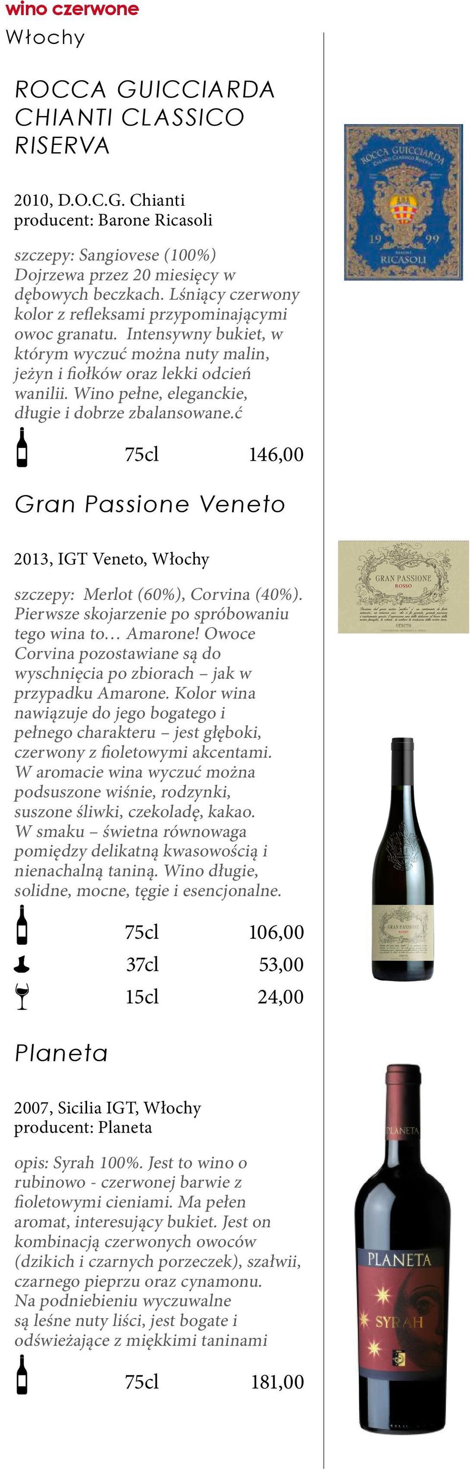 Wino pełne, eleganckie, długie i dobrze zbalansowane.ć 146,00 Gran Passione Veneto 2013, IGT Veneto, Włochy szczepy: Merlot (60%), Corvina (40%).