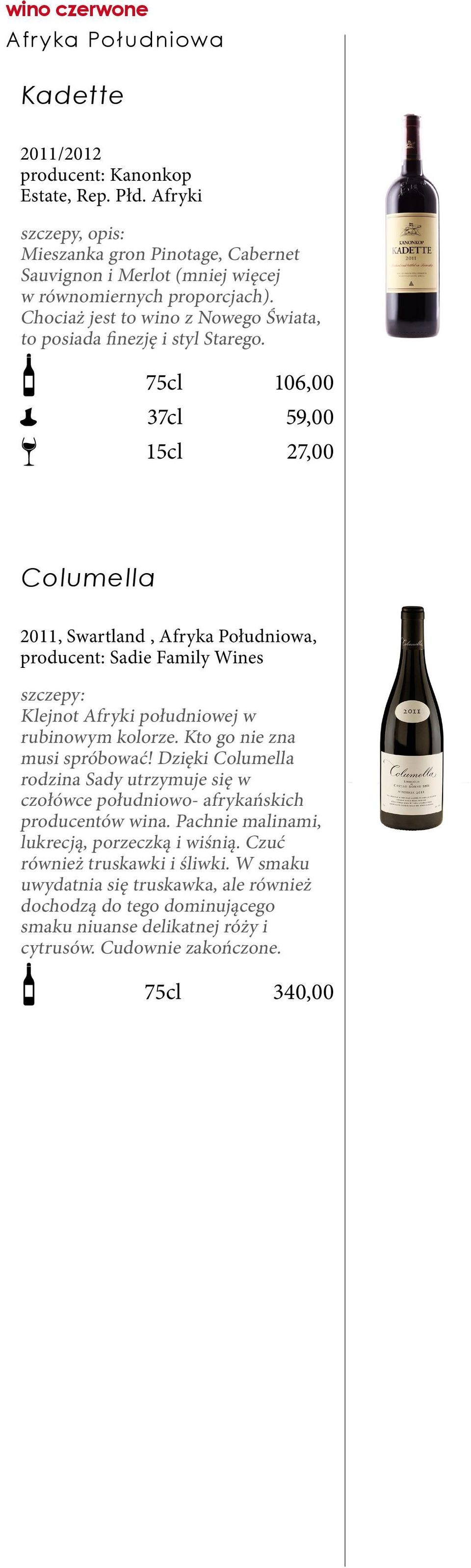 106,00 59,00 27,00 Columella 2011, Swartland, Afryka Południowa, producent: Sadie Family Wines szczepy: Klejnot Afryki południowej w rubinowym kolorze. Kto go nie zna musi spróbować!