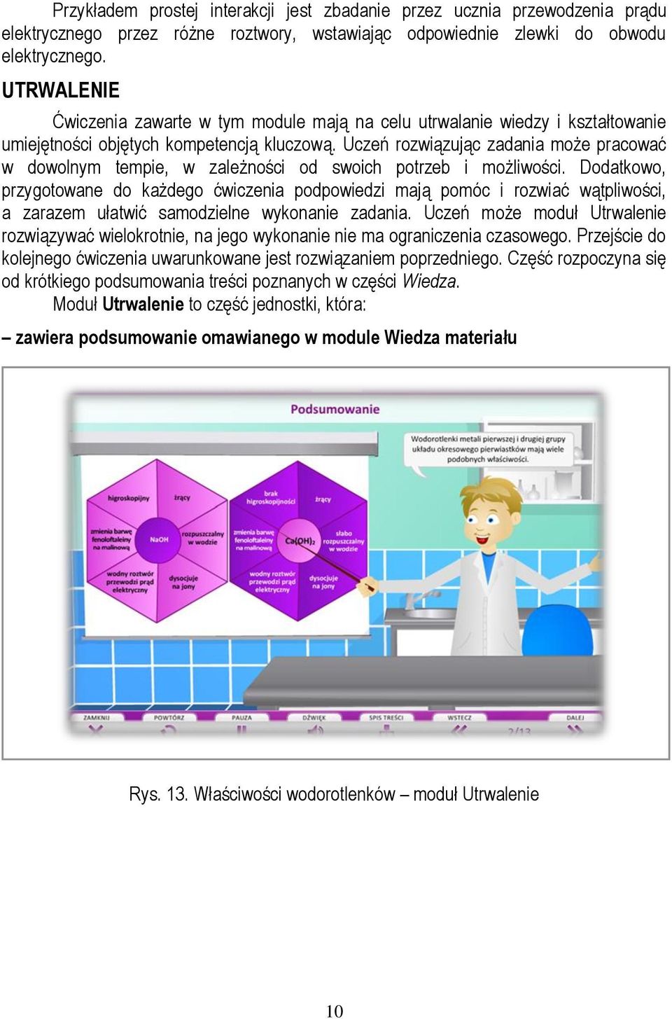 Uczeń rozwiązując zadania może pracować w dowolnym tempie, w zależności od swoich potrzeb i możliwości.