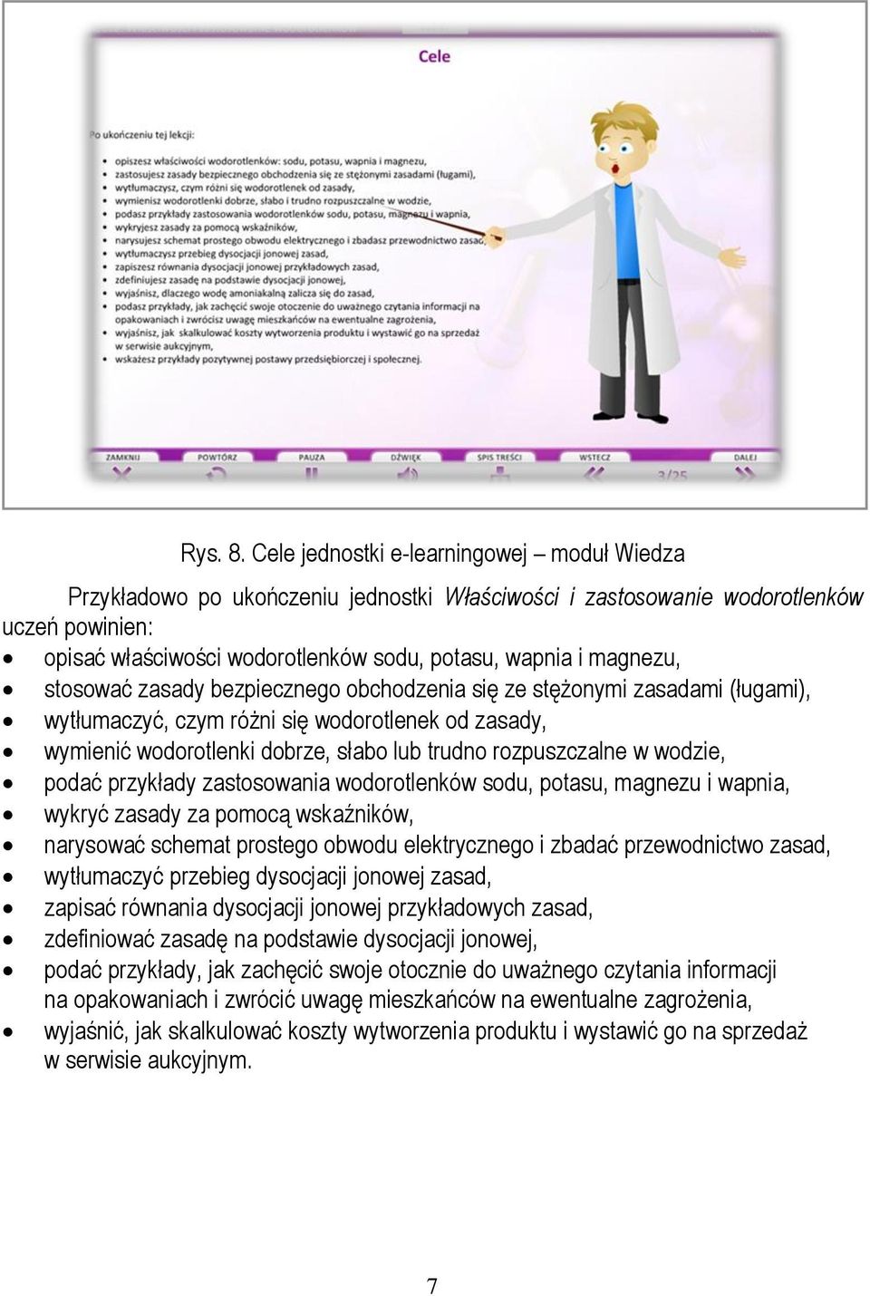 magnezu, stosować zasady bezpiecznego obchodzenia się ze stężonymi zasadami (ługami), wytłumaczyć, czym różni się wodorotlenek od zasady, wymienić wodorotlenki dobrze, słabo lub trudno rozpuszczalne