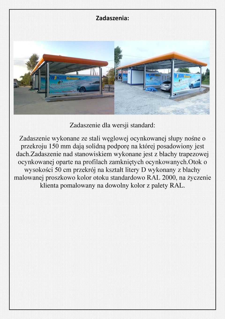 zadaszenie nad stanowiskiem wykonane jest z blachy trapezowej ocynkowanej oparte na profilach zamkniętych ocynkowanych.