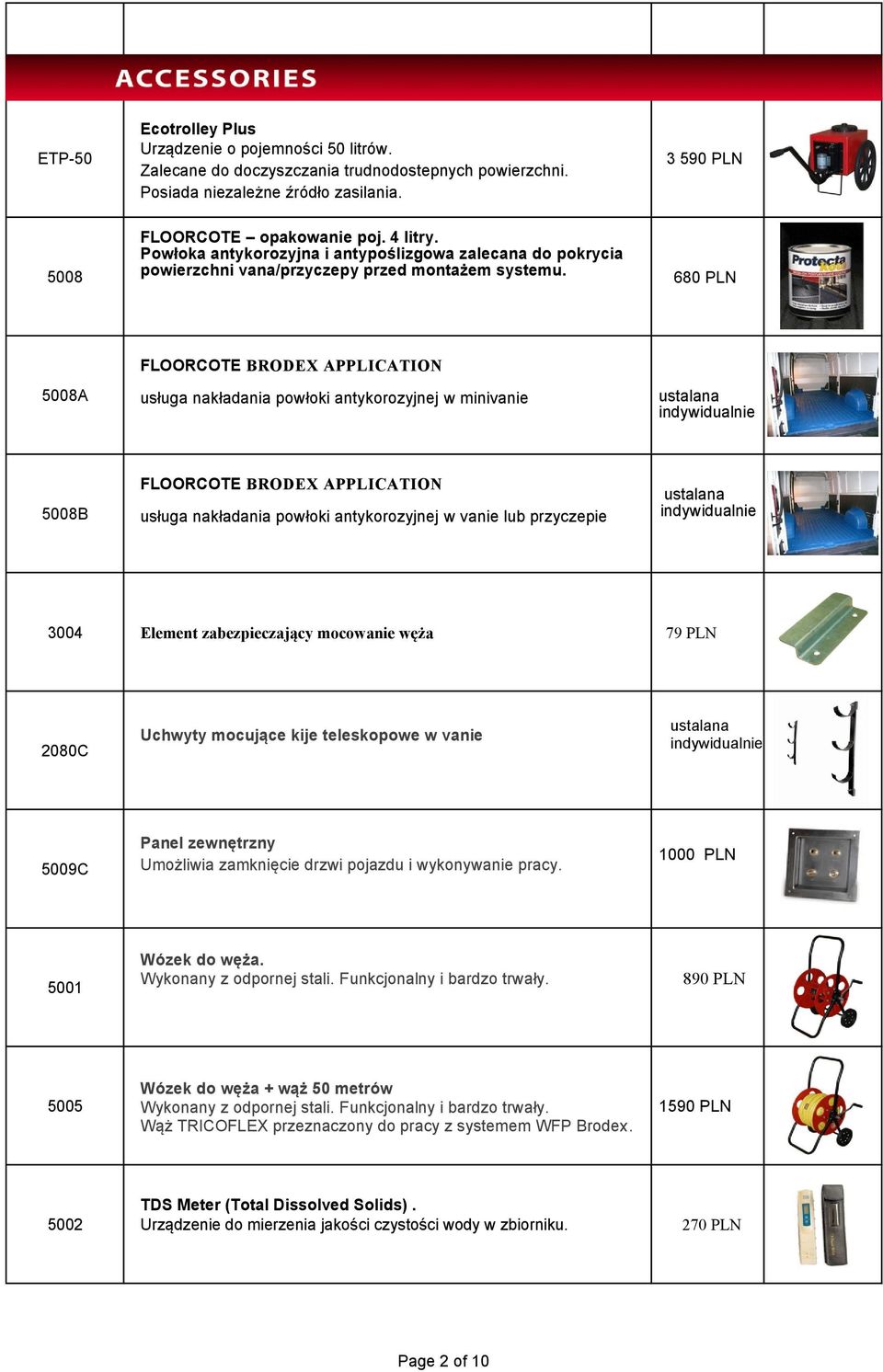 680 PLN 5008A FLOORCOTE BRODEX APPLICATION usługa nakładania powłoki antykorozyjnej w minivanie ustalana 5008B FLOORCOTE BRODEX APPLICATION usługa nakładania powłoki antykorozyjnej w vanie lub