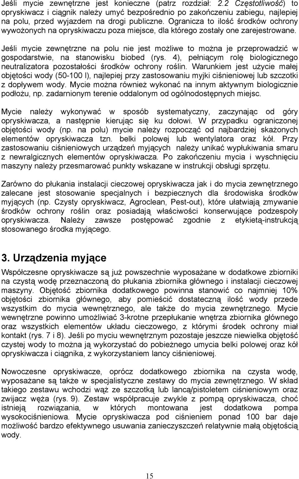 Ogranicza to ilość środków ochrony wywożonych na opryskiwaczu poza miejsce, dla którego zostały one zarejestrowane.