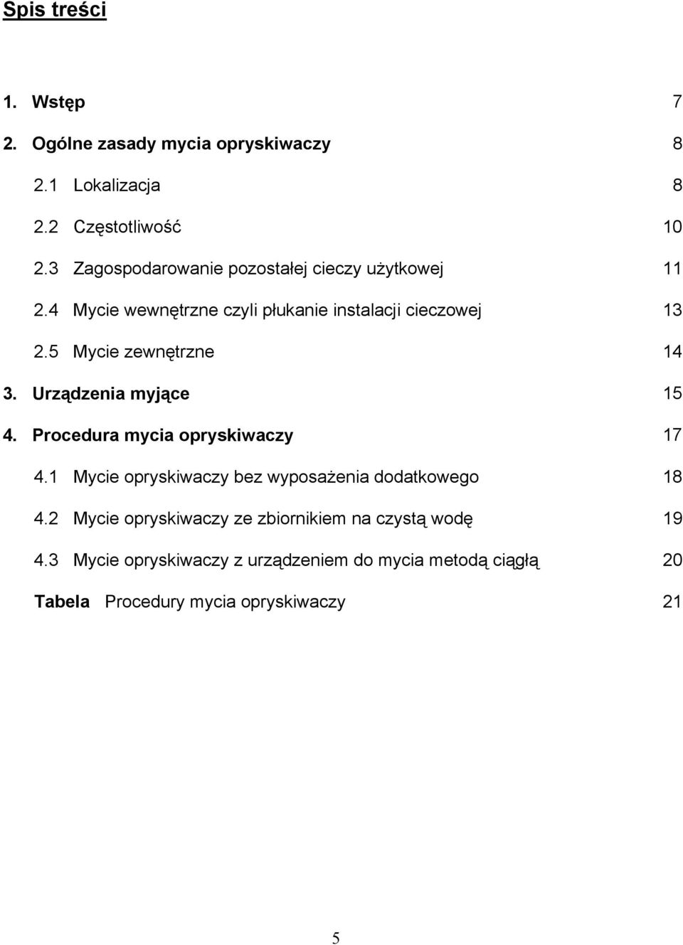 5 Mycie zewnętrzne 14 3. Urządzenia myjące 15 4. Procedura mycia opryskiwaczy 17 4.