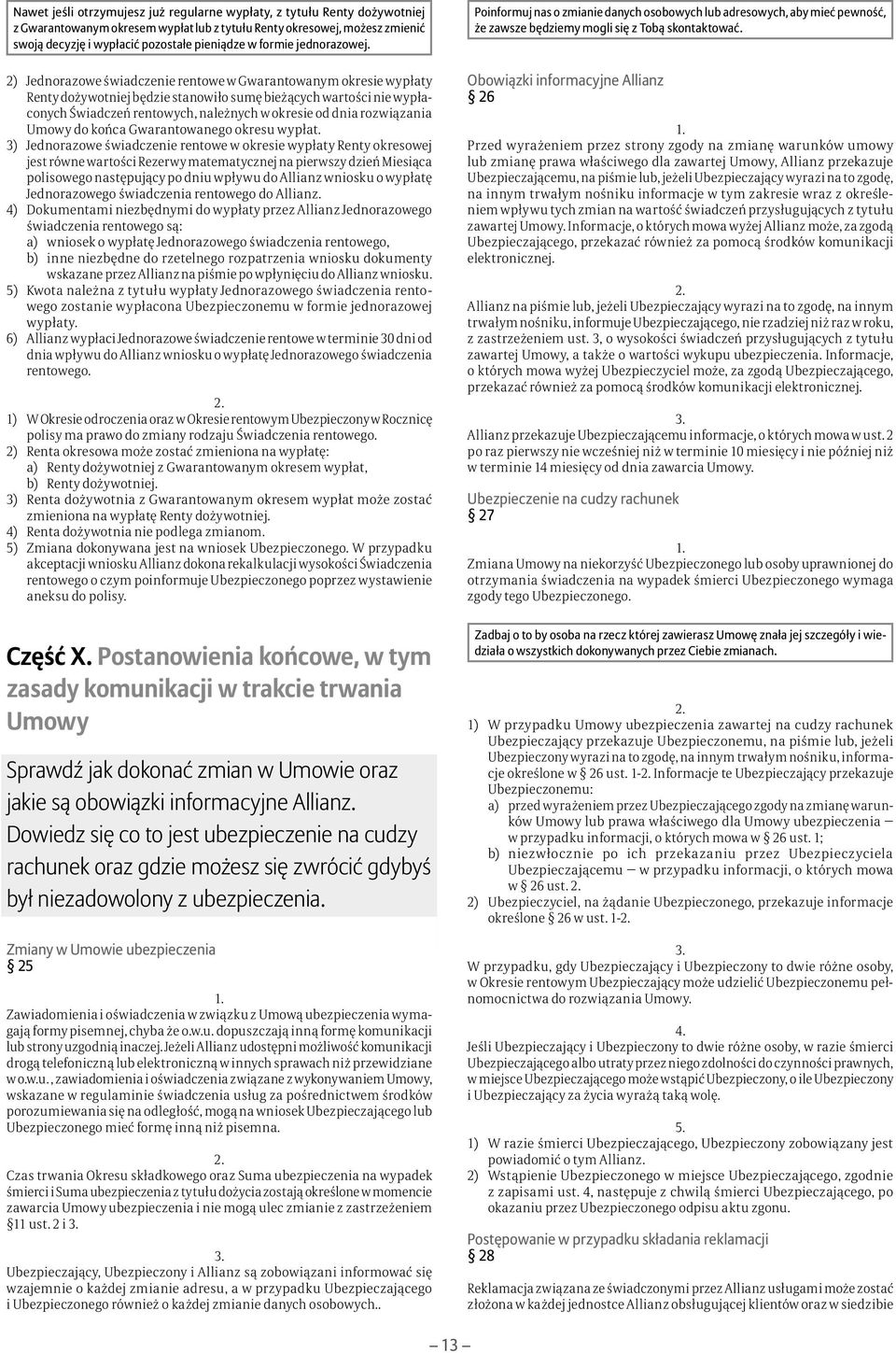 2) Jednorazowe świadczenie rentowe w Gwarantowanym okresie wypłaty Renty dożywotniej będzie stanowiło sumę bieżących wartości nie wypłaconych Świadczeń rentowych, należnych w okresie od dnia