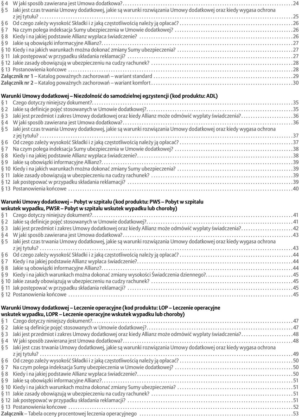 ... 26 8 Kiedy i na jakiej podstawie Allianz wypłaca świadczenie?... 26 9 Jakie są obowiązki informacyjne Allianz?.... 27 10 Kiedy i na jakich warunkach można dokonać zmiany Sumy ubezpieczenia?