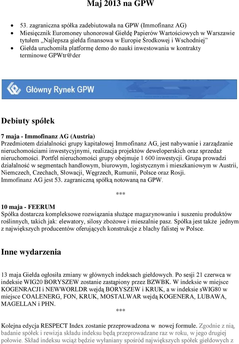 Giełda uruchomiła platformę demo do nauki inwestowania w kontrakty terminowe GPWtr@der Debiuty spółek 7 maja - Immofinanz AG (Austria) Przedmiotem działalności grupy kapitałowej Immofinanz AG, jest