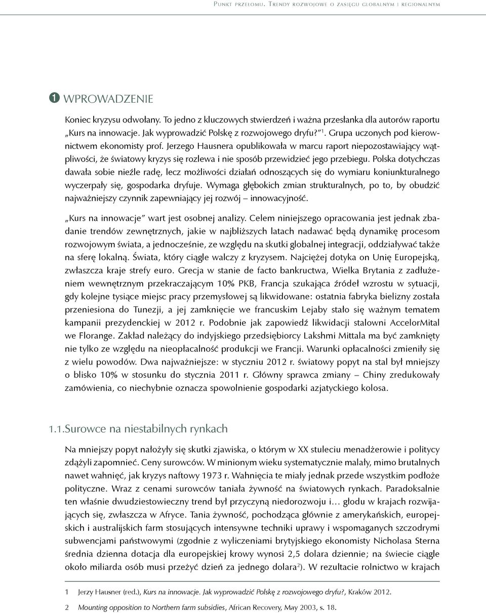 Polska dotychczas dawała sobie nieźle radę, lecz możliwości działań odnoszących się do wymiaru koniunkturalnego wyczerpały się, gospodarka dryfuje.