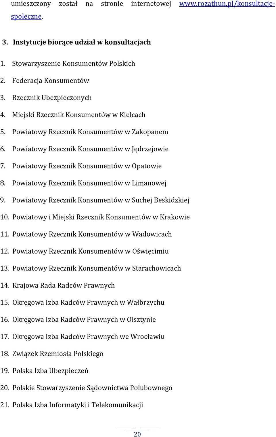 Powiatowy Rzecznik Konsumentów w Opatowie 8. Powiatowy Rzecznik Konsumentów w Limanowej 9. Powiatowy Rzecznik Konsumentów w Suchej Beskidzkiej 10.