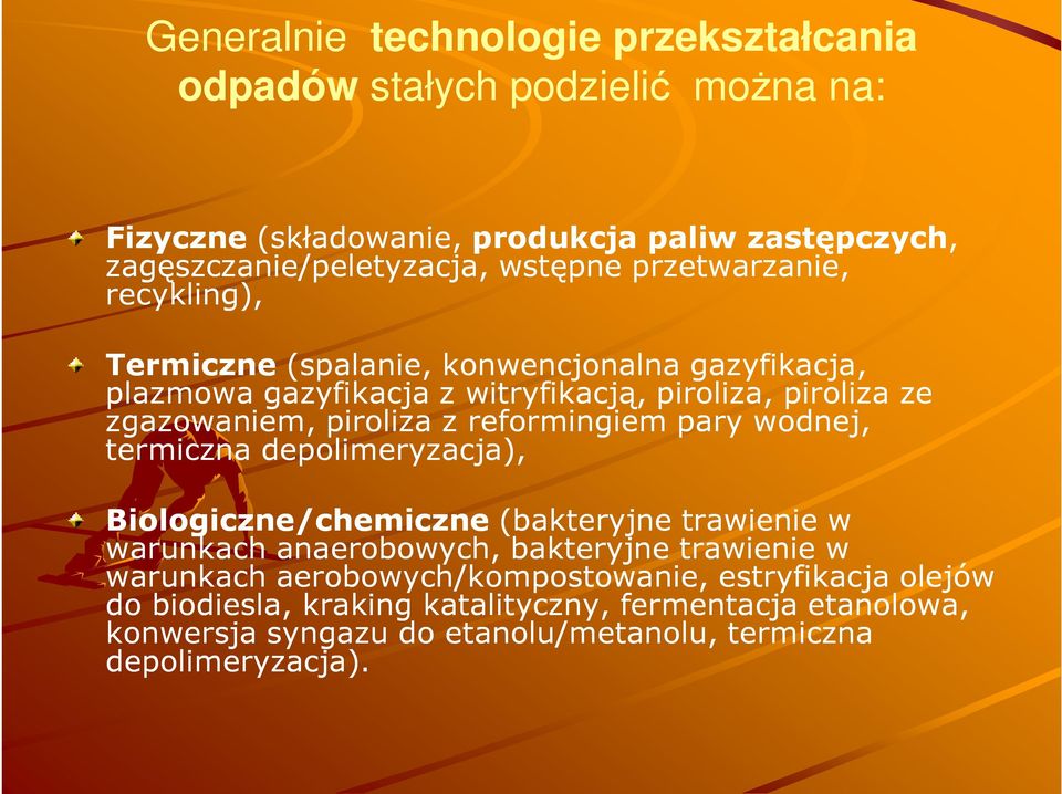 reformingiem pary wodnej, termiczna depolimeryzacja), Biologiczne/chemiczne (bakteryjne trawienie w warunkach anaerobowych, bakteryjne trawienie w warunkach