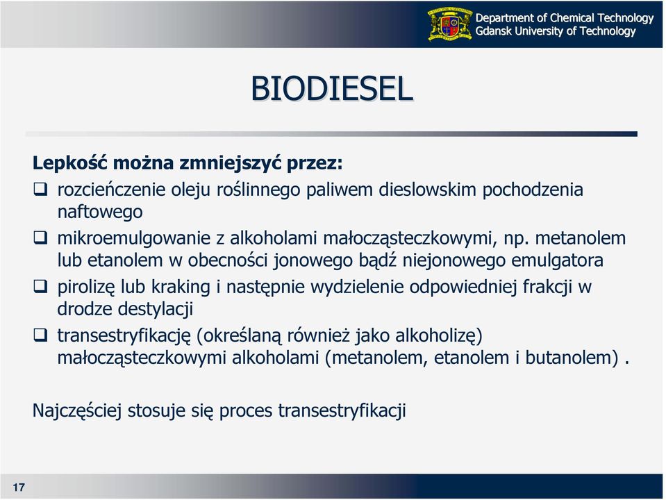 metanolem lub etanolem w obecności jonowego bądź niejonowego emulgatora pirolizę lub kraking i następnie wydzielenie