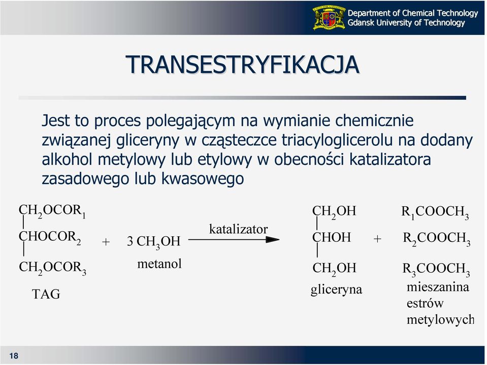 zasadowego lub kwasowego CH 2 OCOR 1 CHOCOR 2 + 3 CH 3 OH katalizator CH 2 OH CHOH + R 1 COOCH