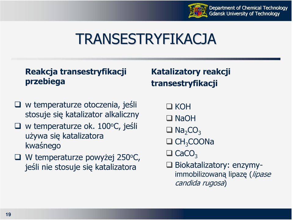 100 o C, jeśli używa się katalizatora kwaśnego W temperaturze powyżej 250 o C, jeśli nie stosuje się