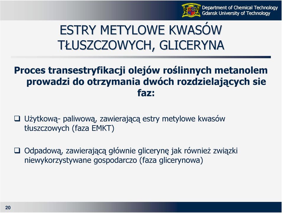 faz: Użytkową- paliwową, zawierającą estry metylowe kwasów tłuszczowych (faza EMKT) Odpadową,