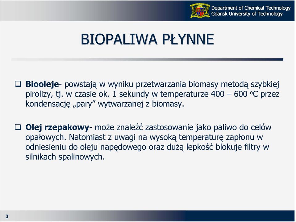 Olej rzepakowy- może znaleźć zastosowanie jako paliwo do celów opałowych.