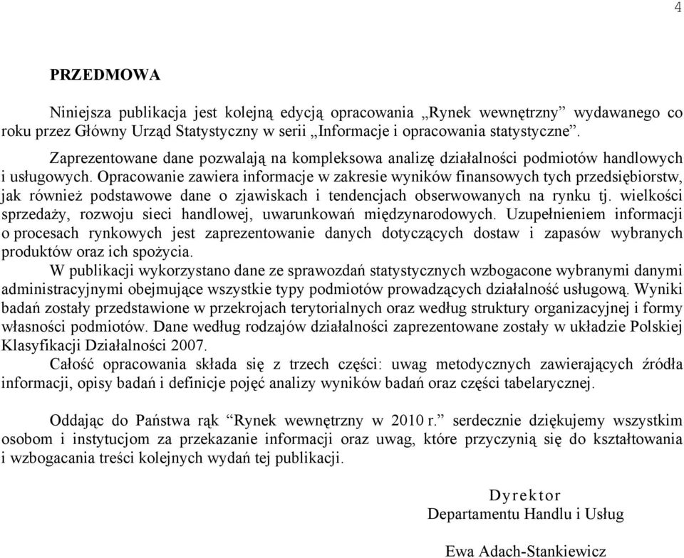 Opracowanie zawiera informacje w zakresie wyników finansowych tych przedsiębiorstw, jak również podstawowe dane o zjawiskach i tendencjach obserwowanych na rynku tj.