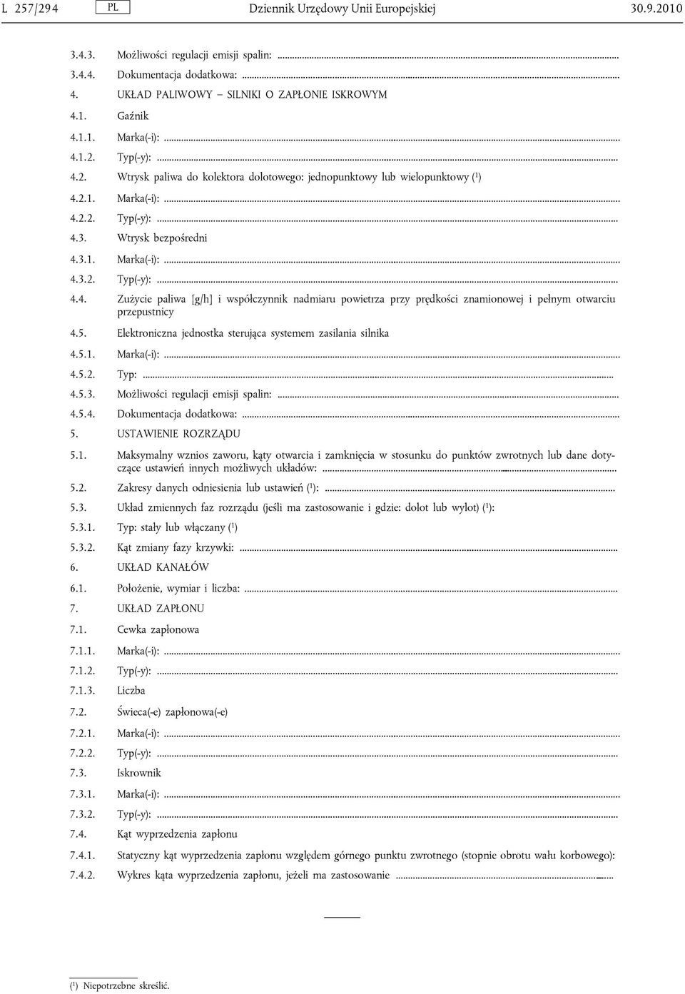 5. Elektroniczna jednostka sterująca systemem zasilania silnika 4.5.1. Marka(-i):... 4.5.2. Typ:...... 4.5.3. Możliwości regulacji emisji spalin:... 4.5.4. Dokumentacja dodatkowa:... 5.