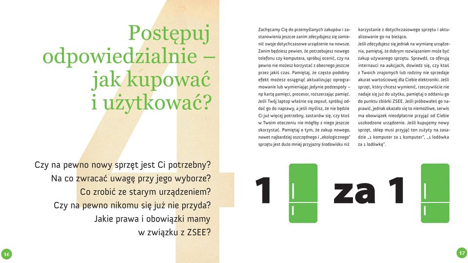 Pamiętaj, że często podobny efekt możesz osiągnąć aktualizując oprogramowanie lub wymieniając jedynie podzespoły np kartę pamięci, procesor, rozszerzając pamięć.