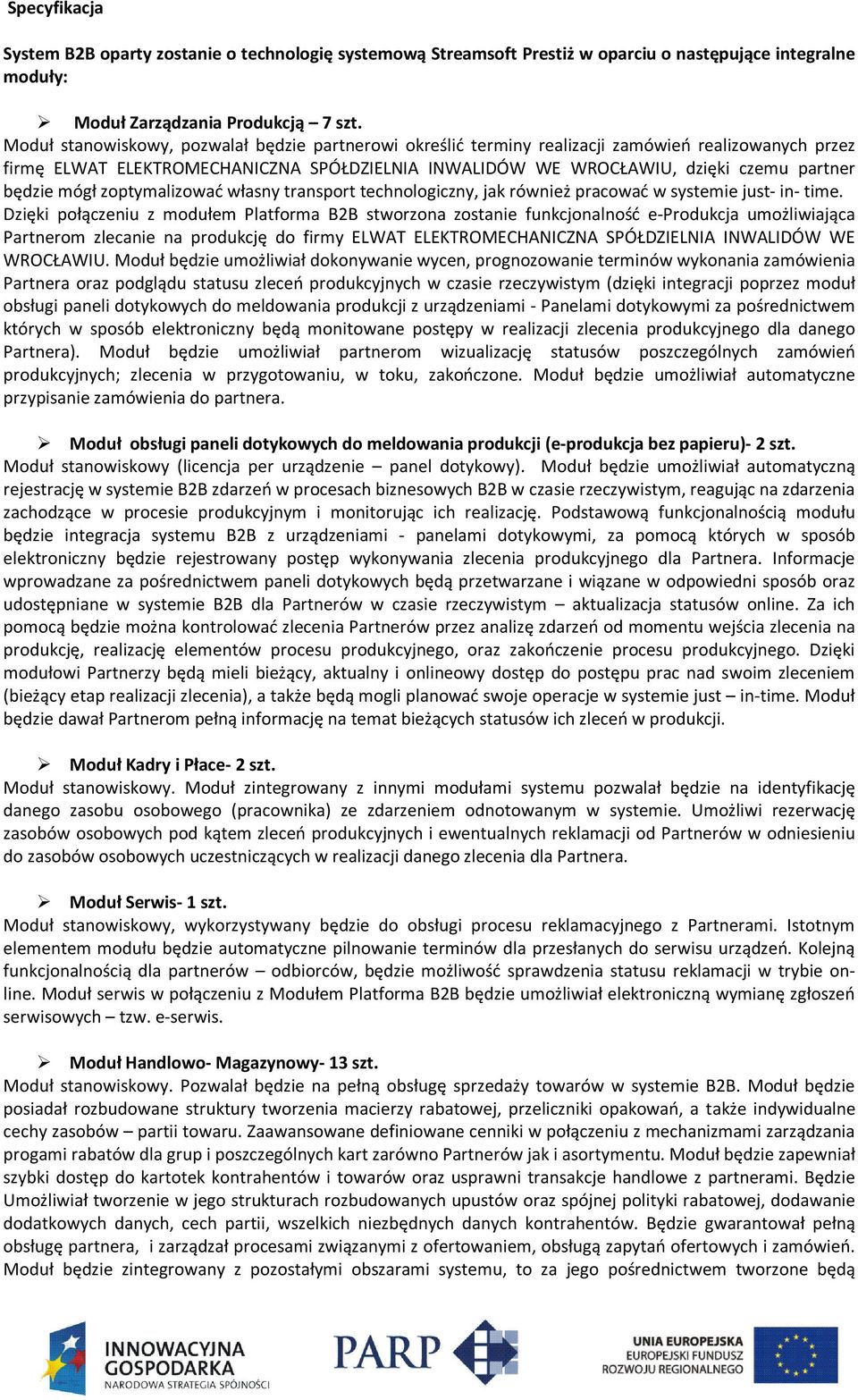 mógł zoptymalizować własny transport technologiczny, jak również pracować w systemie just- in- time.