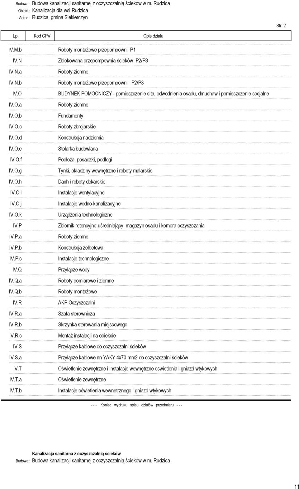IV.T.a IV.T.b Roboty montażowe przepompowni P1 Zblokowana przepompownia ścieków P2/P3 Roboty ziemne Roboty montażowe przepompowni P2/P3 BUDYNEK POMOCNICZY - pomieszczenie sita, odwodnienia osadu,