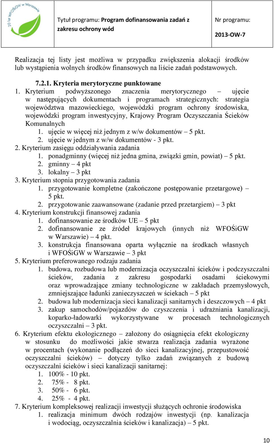 program inwestycyjny, Krajowy Program Oczyszczania Ścieków Komunalnych 1. ujęcie w więcej niż jednym z w/w dokumentów 5 pkt. 2. ujęcie w jednym z w/w dokumentów - 3 pkt. 2. Kryterium zasięgu oddziaływania zadania 1.