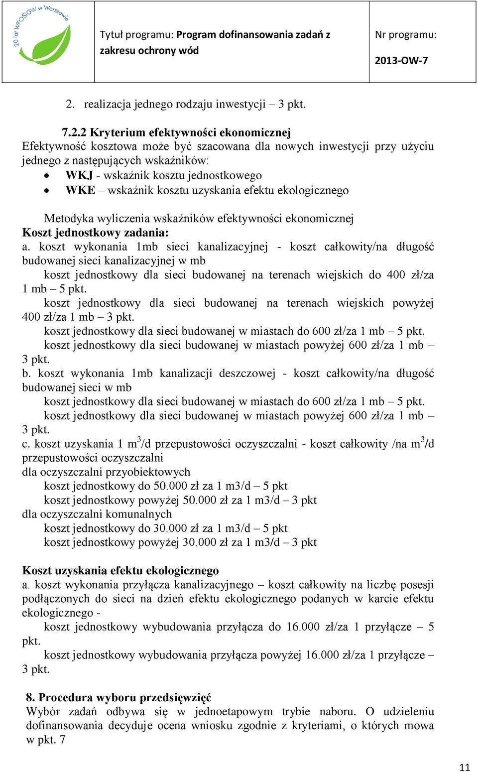 koszt wykonania 1mb sieci kanalizacyjnej - koszt całkowity/na długość budowanej sieci kanalizacyjnej w mb koszt jednostkowy dla sieci budowanej na terenach wiejskich do 400 zł/za 1 mb 5 pkt.