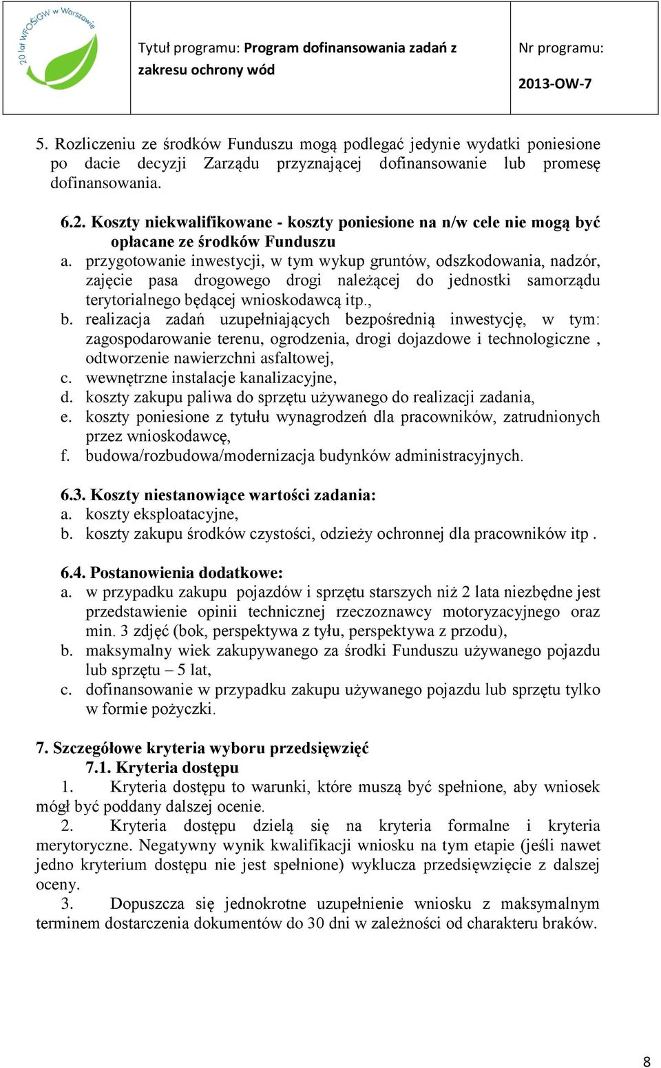 przygotowanie inwestycji, w tym wykup gruntów, odszkodowania, nadzór, zajęcie pasa drogowego drogi należącej do jednostki samorządu terytorialnego będącej wnioskodawcą itp., b.