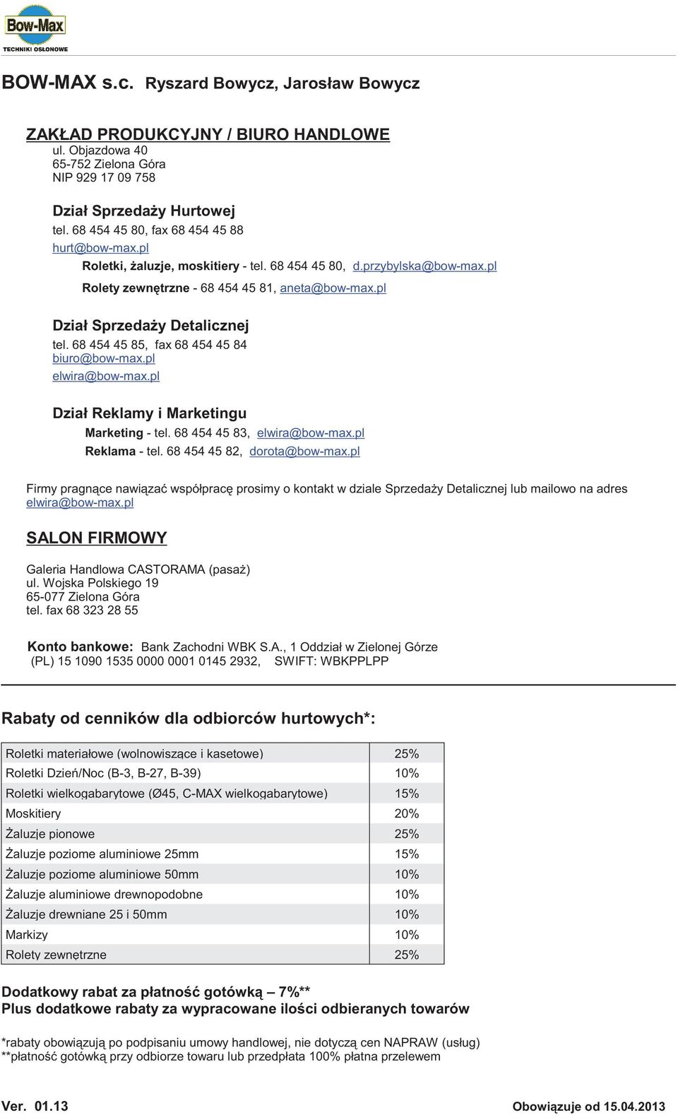 pl Dział Sprzeda y Detalicznej tel. 68 454 45 85, fax 68 454 45 84 biuro@bow-max.pl elwira@bow-max.pl Dział Reklamy i Marketingu Marketing - tel. 68 454 45 83, elwira@bow-max.pl Reklama - tel.