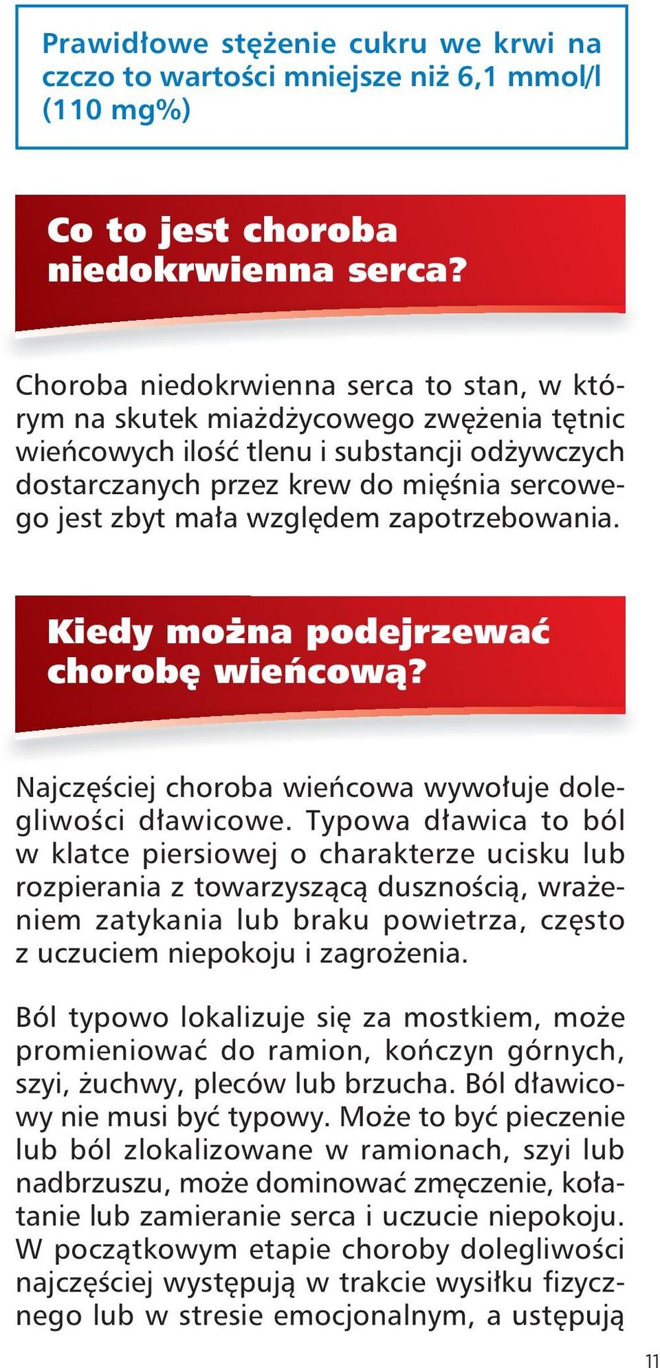 względem zapotrzebowania. Kiedy można podejrzewać chorobę wieńcową? Najczęściej choroba wieńcowa wywołuje dolegli wości dławicowe.