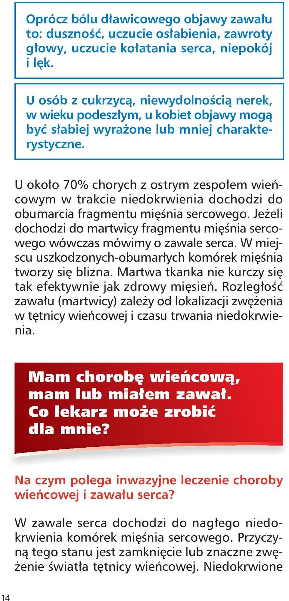 U około 70% chorych z ostrym zespołem wieńco wym w trakcie niedokrwienia dochodzi do ob umarcia fragmentu mięśnia sercowego.