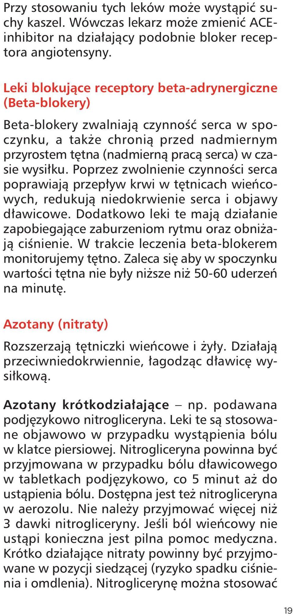 wysiłku. Poprzez zwolnienie czynności serca poprawiają przepływ krwi w tętnicach wieńcowych, redukują niedokrwienie serca i objawy dławicowe.