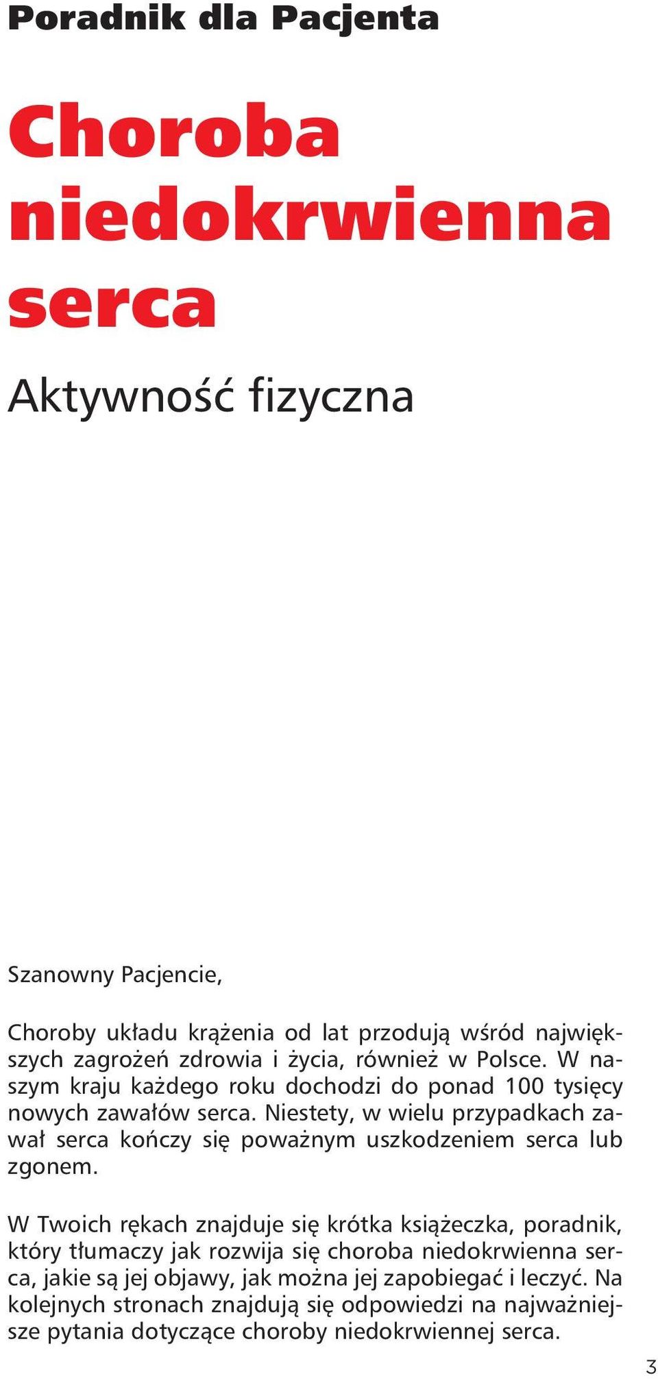 Niestety, w wielu przypadkach zawał serca kończy się poważnym uszkodzeniem serca lub zgonem.