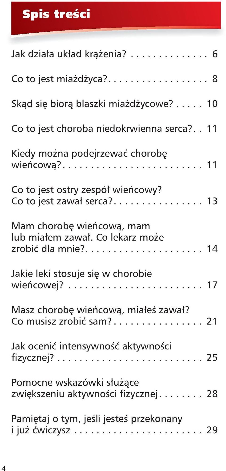 Co lekarz może zrobić dla mnie?..................... 14 Jakie leki stosuje się w chorobie wieńcowej?........................ 17 Masz chorobę wieńcową, miałeś zawał? Co musisz zrobić sam?