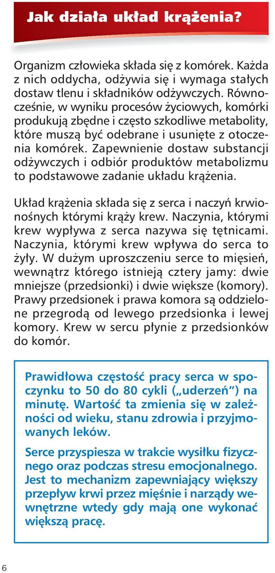 Zapewnienie dostaw substancji odżywczych i odbiór produktów metabolizmu to podstawowe zadanie układu krążenia. Układ krążenia składa się z serca i naczyń krwionośnych którymi krąży krew.