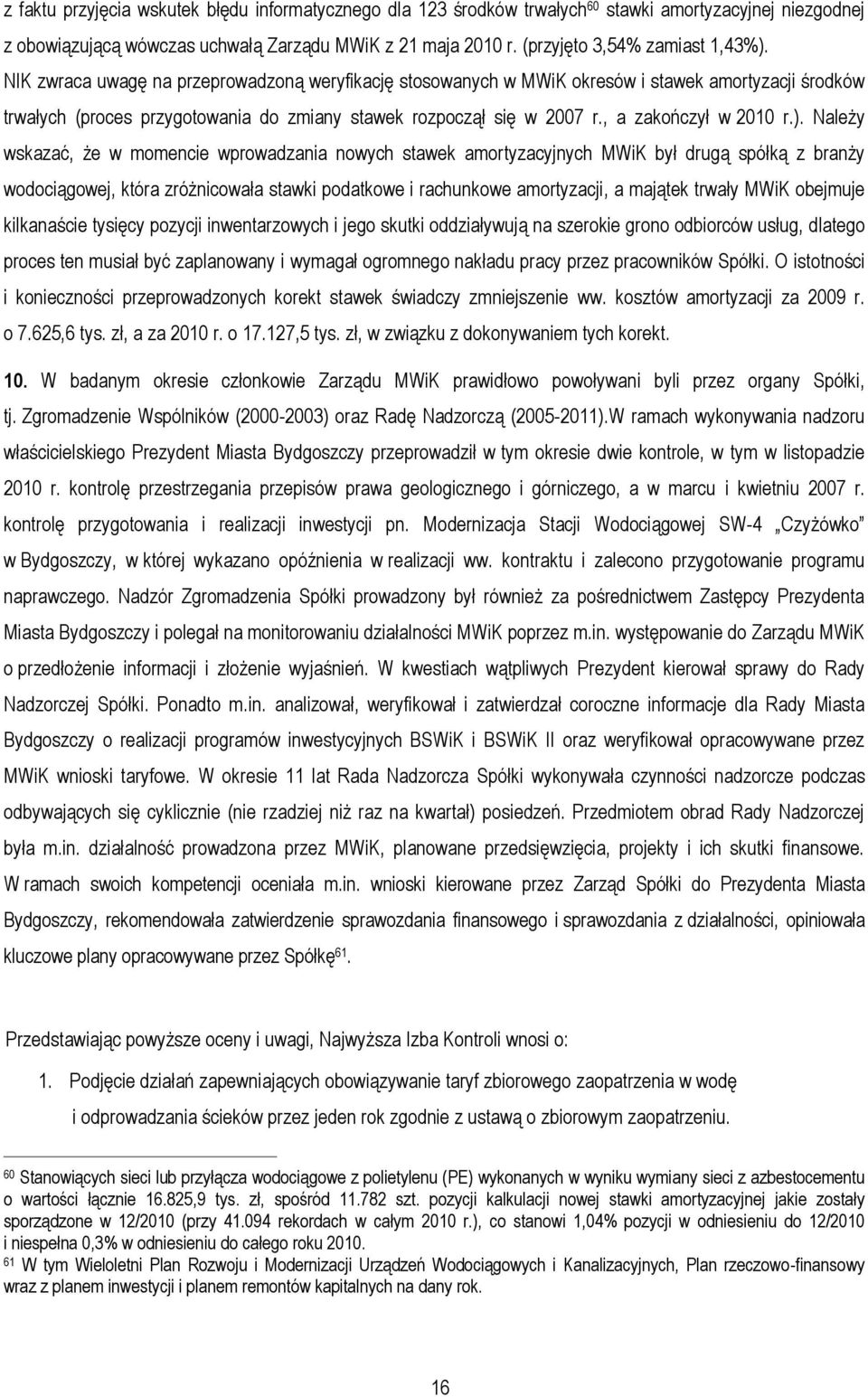 NIK zwraca uwagę na przeprowadzoną weryfikację stosowanych w MWiK okresów i stawek amortyzacji środków trwałych (proces przygotowania do zmiany stawek rozpoczął się w 2007 r., a zakończył w 2010 r.).