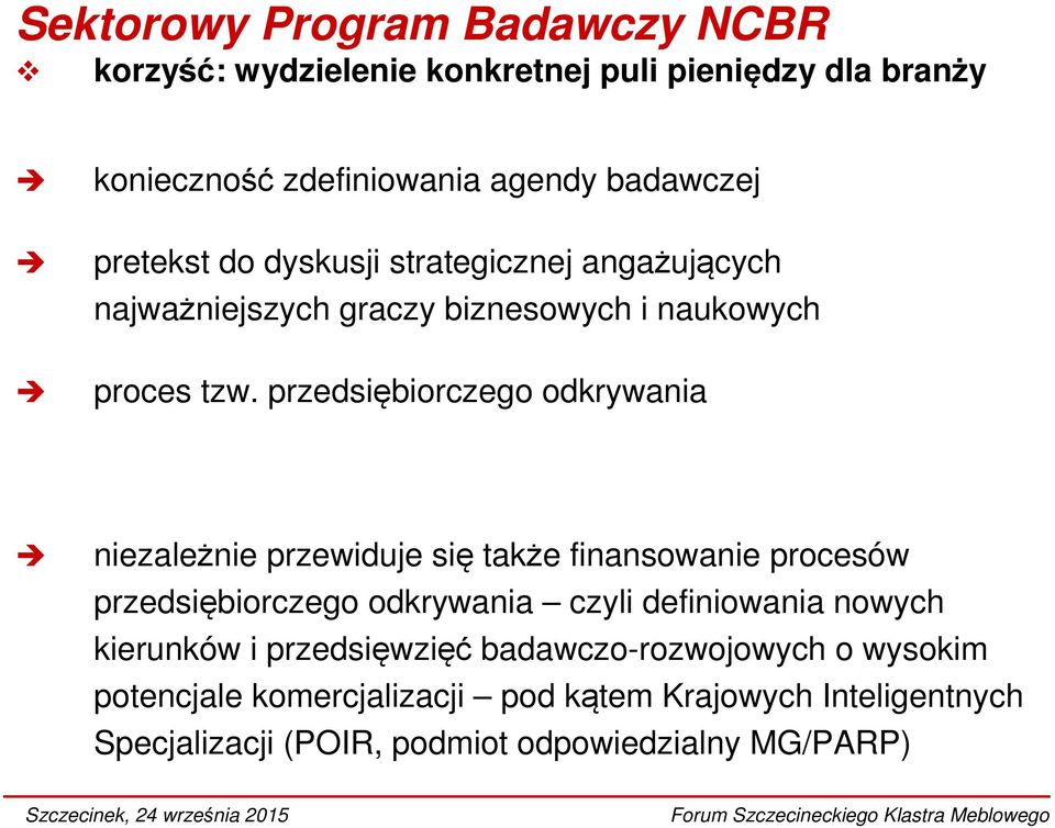 przedsiębiorczego odkrywania niezależnie przewiduje się także finansowanie procesów przedsiębiorczego odkrywania czyli definiowania