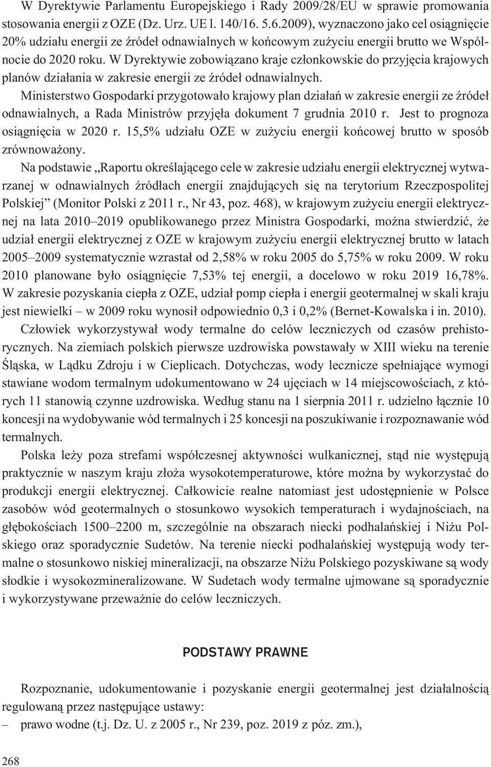 W Dyrektywie zobowi¹zano kraje cz³onkowskie do przyjêcia krajowych planów dzia³ania w zakresie energii ze Ÿróde³ odnawialnych.